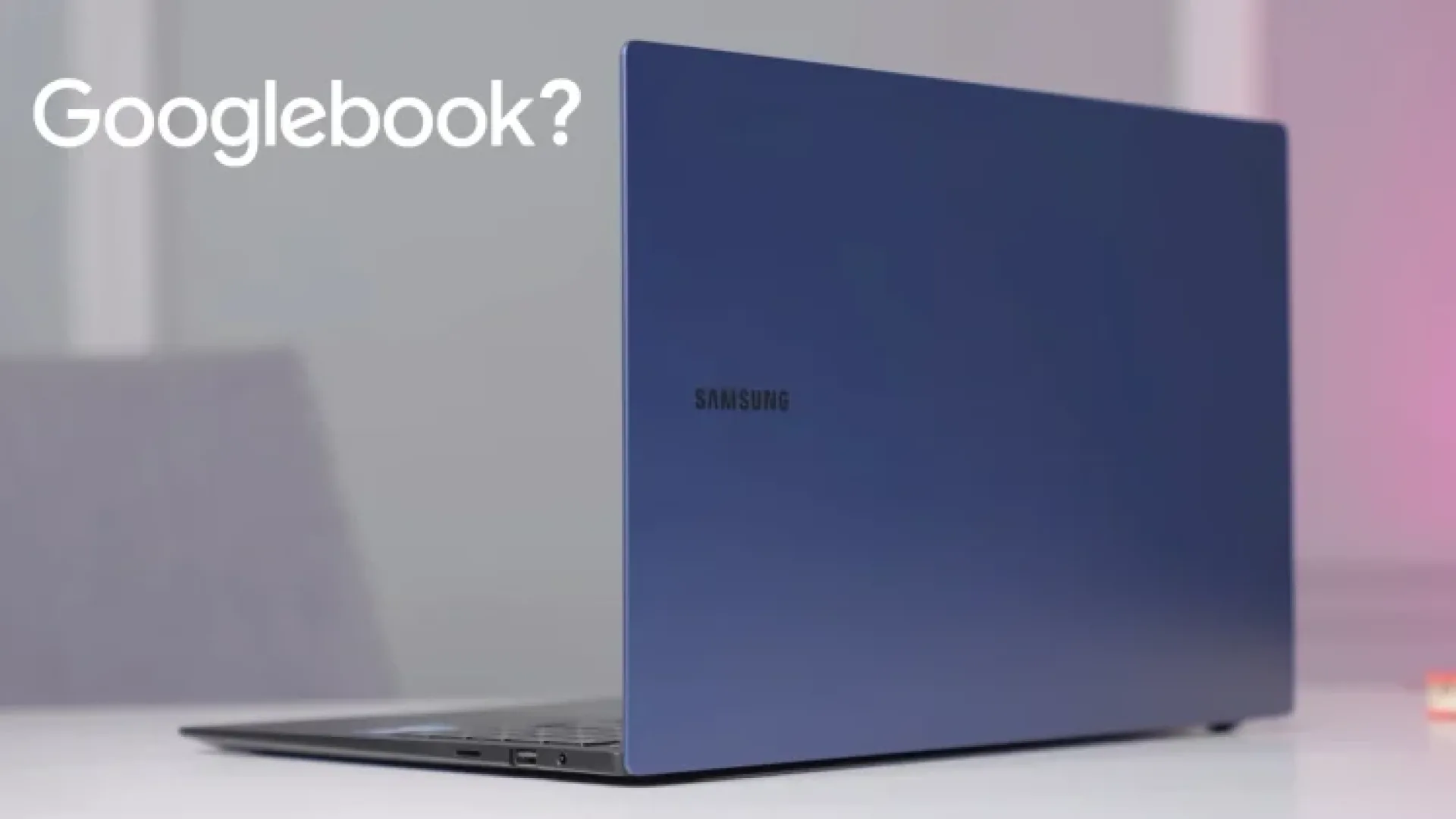 Samsung เตรียมส่งอุปกรณ์พกพา Samsung Googlebook รุ่นใหม่ใช้ชิป Snapdragon และ Android 17